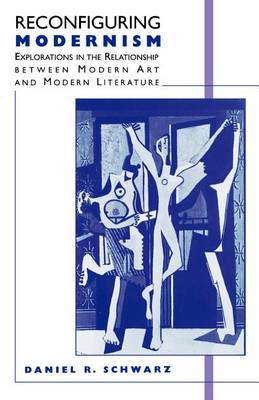 Reconfiguring Modernism: Explorations in the Relationship between Modern Art and Modern Literature (Paperback)