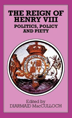 The Reign of Henry VIII: Politics, Policy and Piety - Problems in Focus (Hardback)