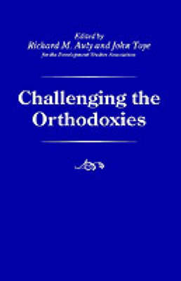 Challenging the Orthodoxies - Palgrave Development Studies Series (Hardback)