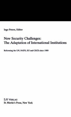 New Security Challenges: the Adaptations of International Institutions: Reforming the UN, NATO, EU and CSCE since 1989 (Hardback)