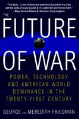 The Future of War: Power, Technology and American World Dominance in the Twenty-First Century (Paperback)