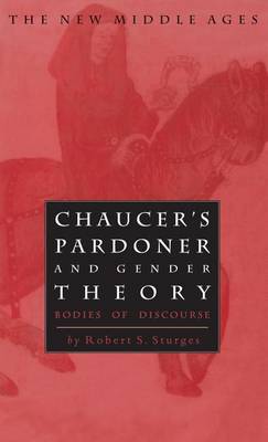 Chaucer's Pardoner and Gender Theory: Bodies of Discourse - The New Middle Ages (Hardback)
