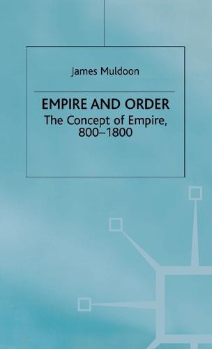Empire and Order: The Concept of Empire, 800-1800 - Studies in Modern History (Hardback)