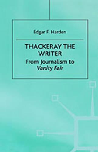 Thackeray the Writer: Pendennis to Denis Duval (Hardback)