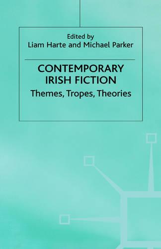 Contemporary Irish Fiction: Themes, Tropes, Theories (Hardback)