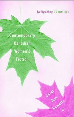 Contemporary Canadian Women's Fiction: Refiguring Identities (Hardback)