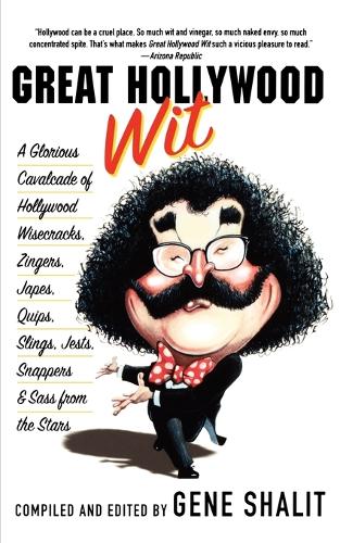 Great Hollywood Wit: A Glorious Cavalcade of Hollywood Wisecracks, Zingers, Japes, Quips, Slings, Jests, Snappers, & Sass from the Stars (Paperback)