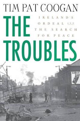 The Troubles: Ireland's Ordeal and the Search for Peace: Ireland's Ordeal and the Search for Peace (Paperback)