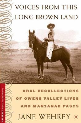 Voices from This Long Brown Land: Oral Recollections of Owens Valley Lives and Manzanar Pasts - Palgrave Studies in Oral History (Paperback)