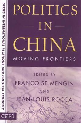 Politics in China: Moving Frontiers - CERI Series in International Relations and Political Economy (Hardback)