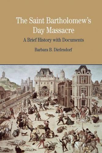 The St. Bartholomew's Day Massacre: A Brief History with Documents - The Bedford Series in History and Culture (Paperback)