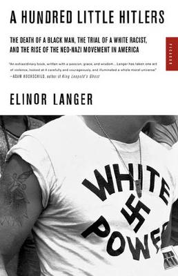 A Hundred Little Hitlers: The Death of a Black Man, the Trial of a White Racist, and the Rise of the Neo-Nazi Movement in America (Paperback)