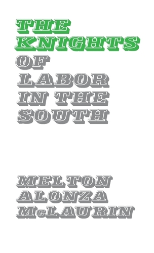 The Knights of Labor in the South. (Hardback)