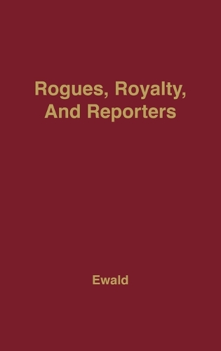 Rogues, Royalty and Reporters: The Age of Queen Anne through its Newspapers (Hardback)