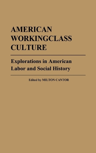 American Workingclass Culture: Explorations in American Labor and Social History (Hardback)