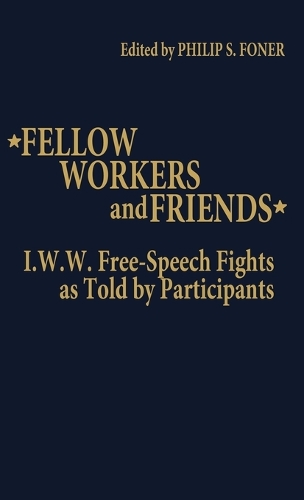 Fellow Workers and Friends: I.W.W. Free-Speech Fights As Told by Participants (Hardback)