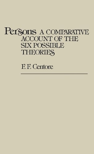 Persons: A Comparative Account of the Six Possible Theories (Hardback)