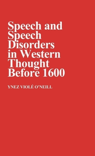 Speech and Speech Disorders in Western Thought before 1600 (Hardback)
