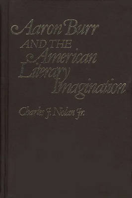 Aaron Burr and the American Literary Imagination (Hardback)