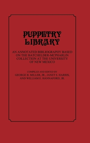 Puppetry Library: An Annotated Bibliography Based on the Batchelder-McPharlin Collection at the University of New Mexico (Hardback)