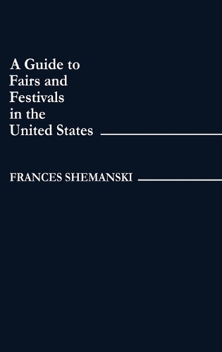A Guide to Fairs and Festivals in the United States (Hardback)