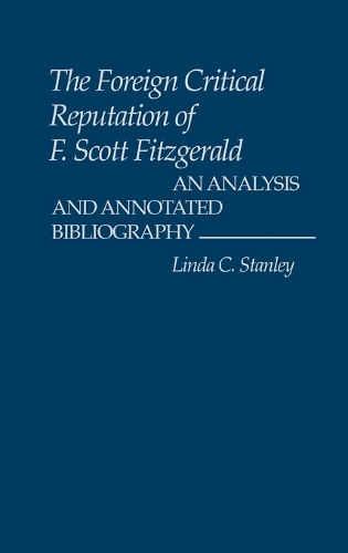 The Foreign Critical Reputation of F. Scott Fitzgerald: An Analysis and Annotated Bibliography (Hardback)