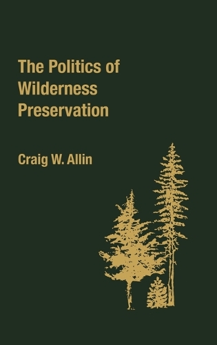 The Politics of Wilderness Preservation. (Hardback)
