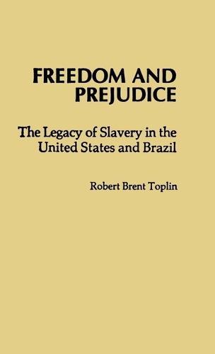 Freedom and Prejudice: The Legacy of Slavery in the United States and Brazil (Hardback)