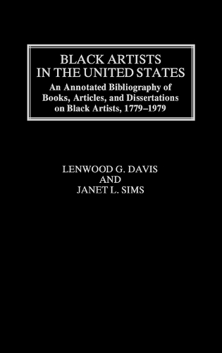 Black Artists in the United States: An Annotated Bibliography of Books, Articles, and Dissertations on Black Artists, 1779-1979 (Hardback)