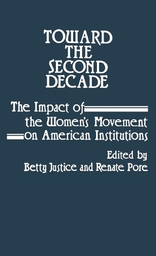 Toward the Second Decade: The Impact of the Women's Movement on American Institutions (Hardback)
