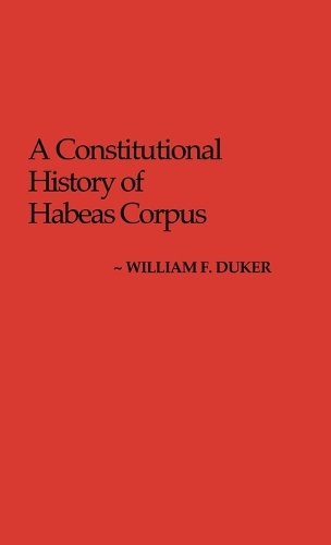 A Constitutional History of Habeas Corpus (Hardback)