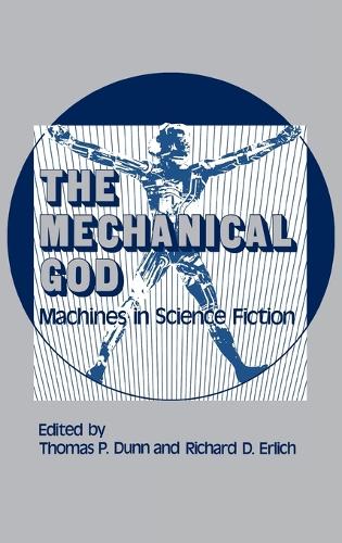 The Mechanical God: Machines in Science Fiction (Hardback)