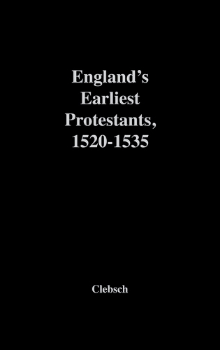 England's Earliest Protestants, 1520-1535 (Hardback)