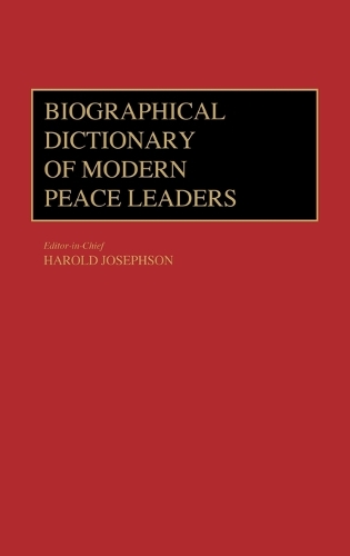 Biographical Dictionary of Modern Peace Leaders (Hardback)