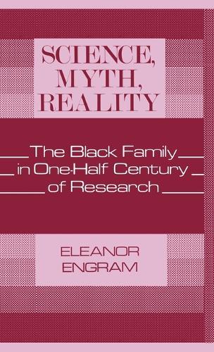 Science, Myth, Reality: The Black Family in One-Half Century of Research (Hardback)