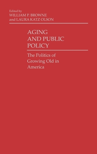 Aging and Public Policy: The Politics of Growing Old in America (Hardback)