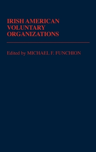 Irish American Voluntary Organizations - Ethnic American Voluntary Organizations (Hardback)