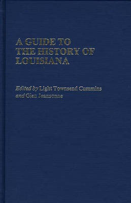 A Guide to the History of Louisiana - Reference Guides to State History and Research (Hardback)