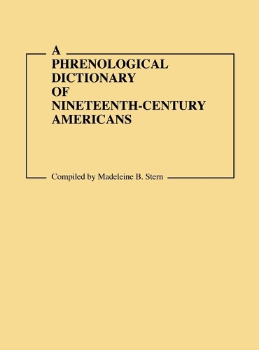 A Phrenological Dictionary of Nineteenth-Century Americans - Documentary Reference Collections (Hardback)