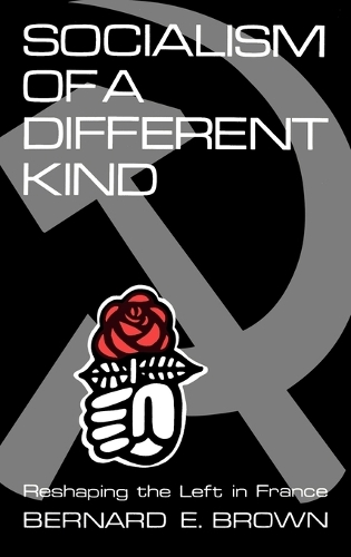 Socialism of a Different Kind: Reshaping the Left in France (Hardback)