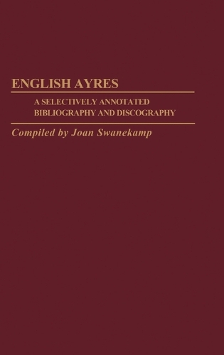 English Ayres: A Selectively Annotated Bibliography and Discography (Hardback)