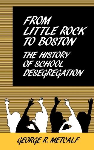 From Little Rock to Boston: The History of School Desegregation (Hardback)
