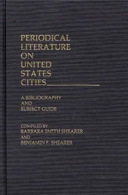 Periodical Literature on United States Cities: A Bibliography and Subject Guide (Hardback)