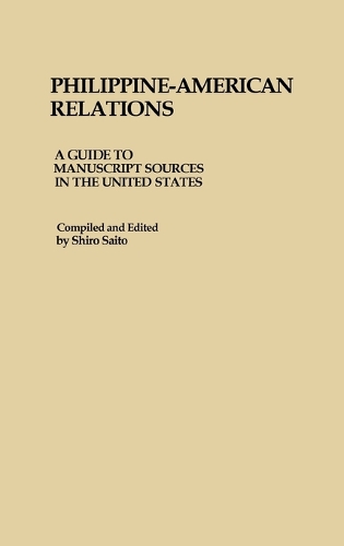Philippine-American Relations: A Guide to Manuscript Sources in the United States (Hardback)