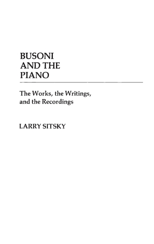 Busoni and the Piano: The Works, the Writings, and the Recordings (Hardback)