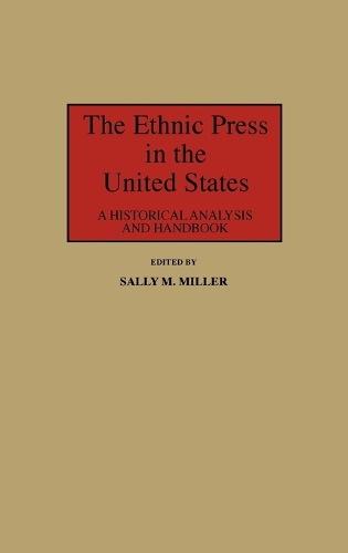 The Ethnic Press in the United States: A Historical Analysis and Handbook (Hardback)