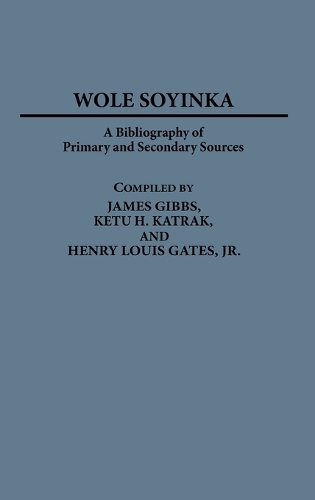Wole Soyinka: A Bibliography of Primary and Secondary Sources - Bibliographies and Indexes in Afro-American and African Studies (Hardback)