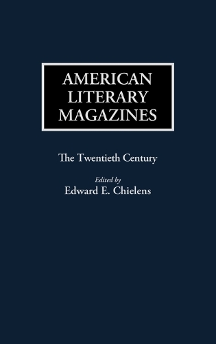 American Literary Magazines: The Twentieth Century - Historical Guides to the World's Periodicals and Newspapers (Hardback)