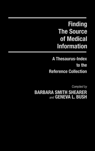 Finding the Source of Medical Information: A Thesaurus-Index to the Reference Collection (Hardback)