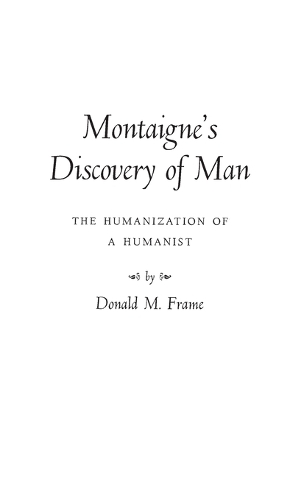 Montaigne's Discovery of Man: The Humanization of a Humanist (Hardback)
